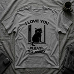 T-Shirt — 'I Love You Please Go Awway' Tired Cat Graphic Tee (Tired jokes)
