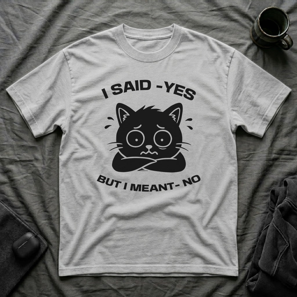 T-Shirt — 'I SAID YES BUT I MEANT NO' Tired Cat Graphic Tee (Tired jokes)