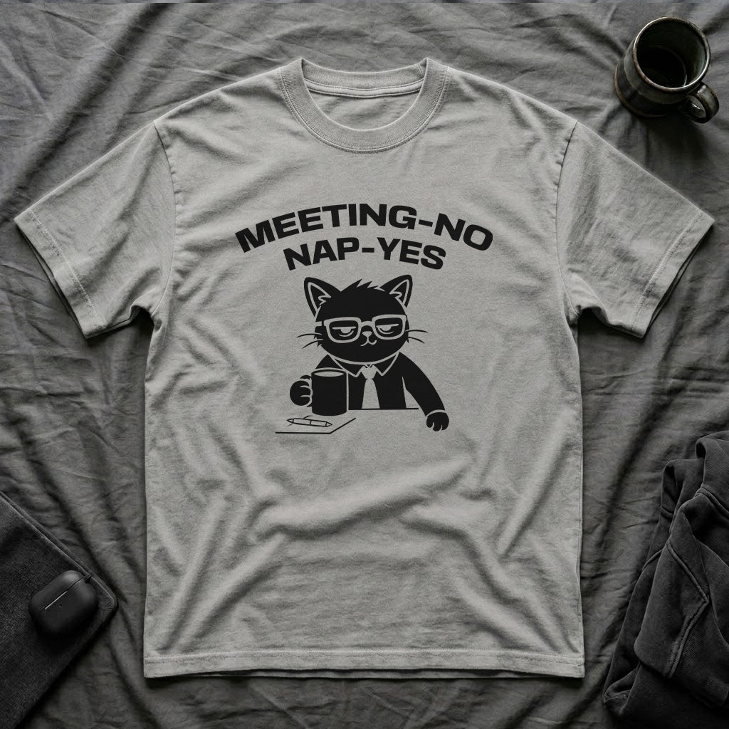 T-Shirt — 'MEETING-NO, NAP-YES' Tired Cat Graphic Tee (Tired jokes)