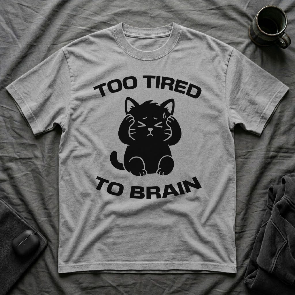 T-Shirt — 'Too Tired To Brain' Tired Cat Graphic Tee (Tired jokes)