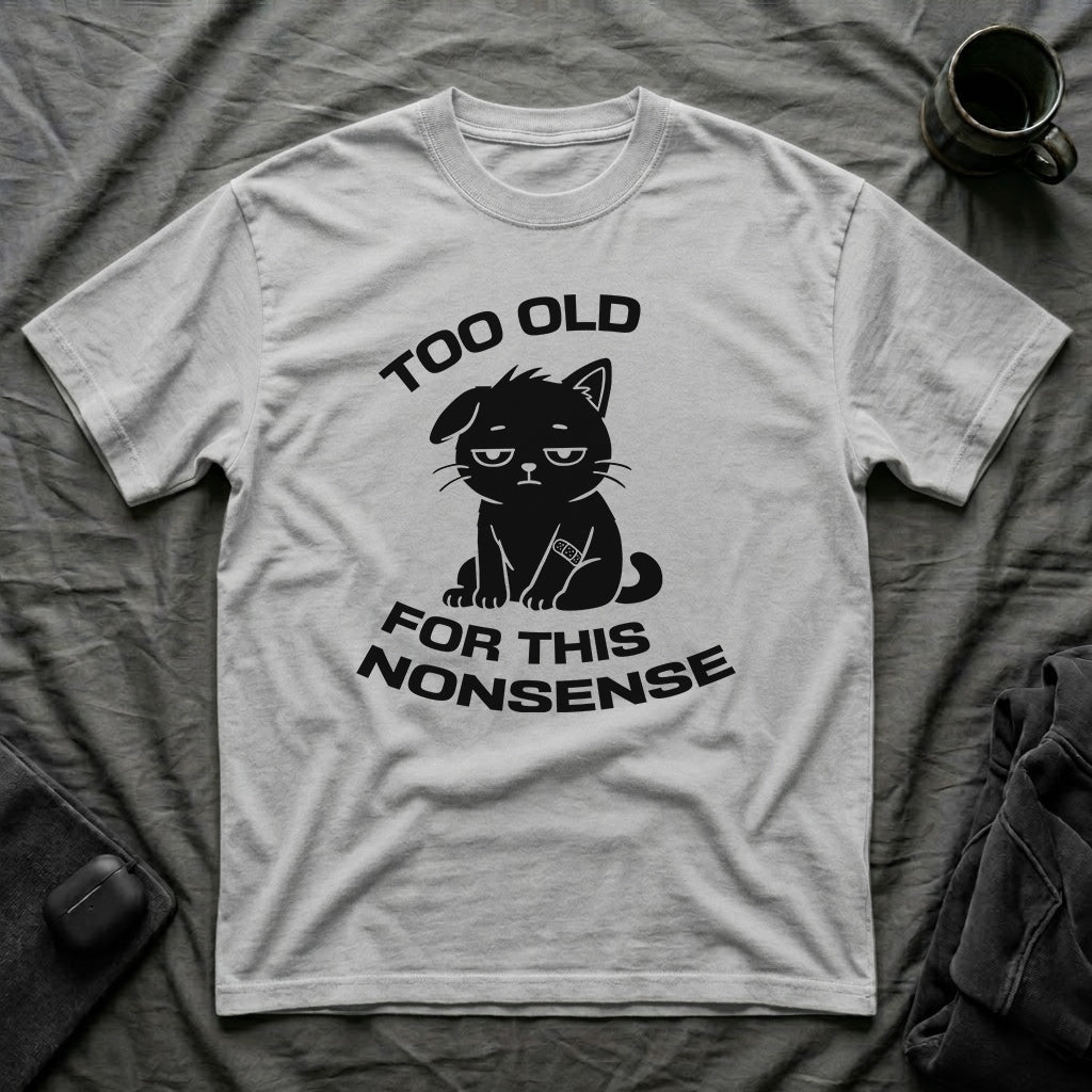 T-Shirt — ' TOO OLD FOR THIS NONSENSE' Tired Cat Graphic Tee (Tired jokes)