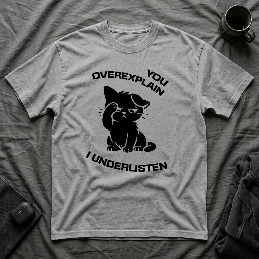 T-Shirt — 'You Overexplain I Underlisten ' Tired Cat Graphic Tee (Tired jokes)