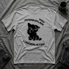 T-Shirt — 'You Overexplain I Underlisten ' Tired Cat Graphic Tee (Tired jokes)