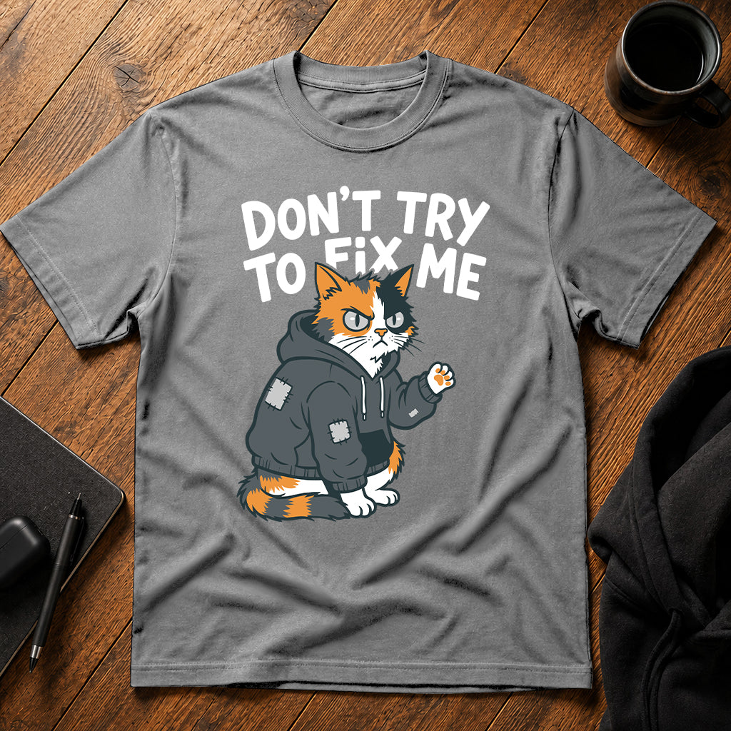 Don't try to fix me T-Shirt