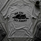 T-Shirt — 'I'm OK Go Away' Tired Cat Graphic Tee (Tired jokes)