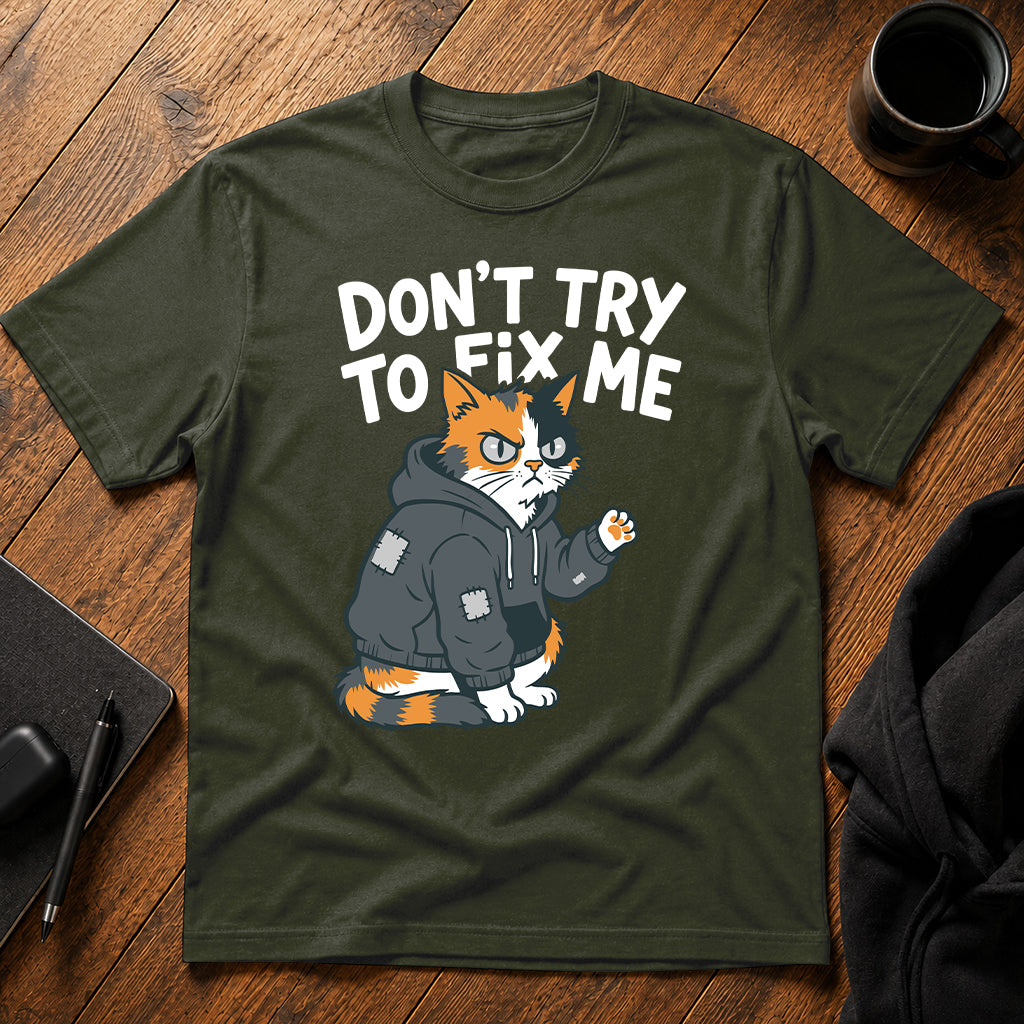 Don't try to fix me T-Shirt