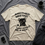 T-Shirt — 'ANOTHER MEETING THAT COULD  BE A NAP' Tired Cat Graphic Tee (Tired jokes)