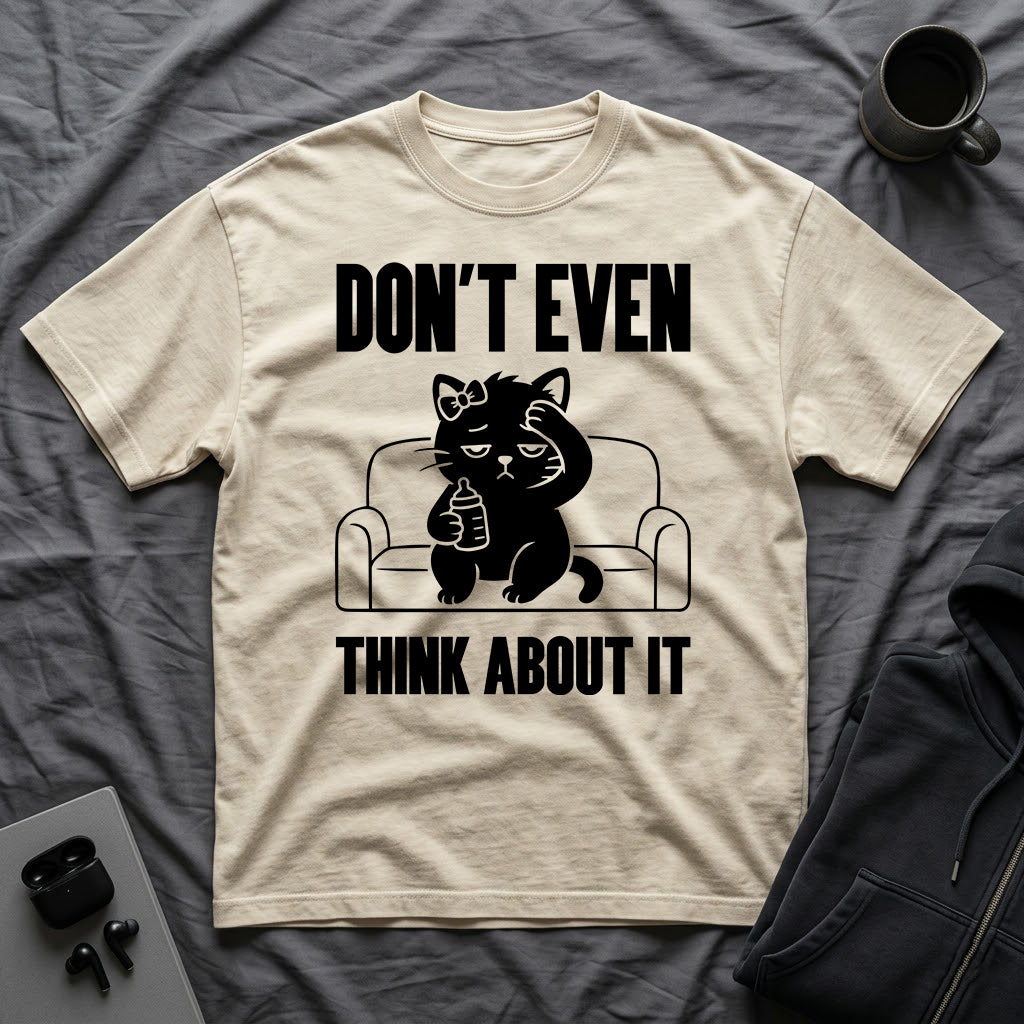T-Shirt — 'Don't Even Think About It' Tired Cat Graphic Tee (Tired jokes)
