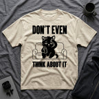 T-Shirt — 'Don't Even Think About It' Tired Cat Graphic Tee (Tired jokes)