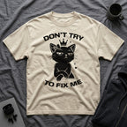T-Shirt — 'DON'T TRY TO FIX ME' Tired Cat Graphic Tee (Tired jokes)
