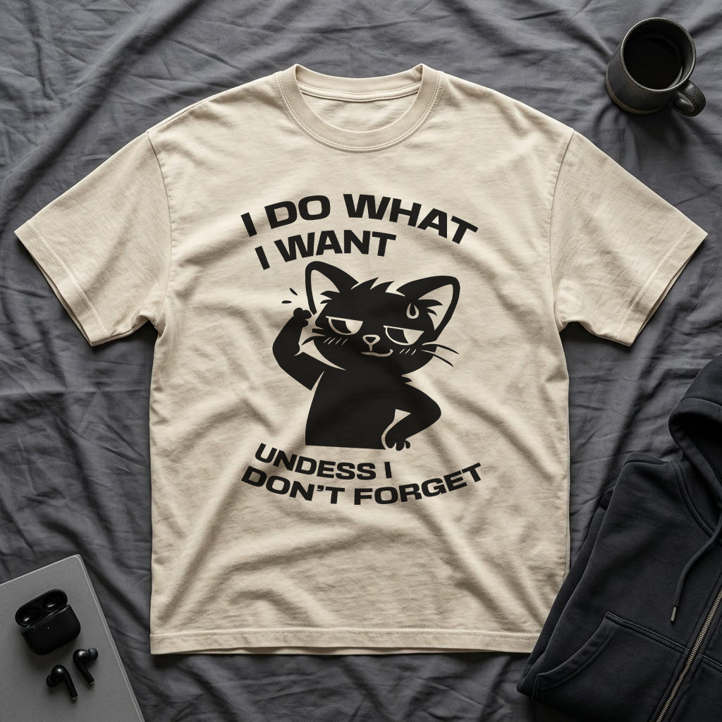 T-Shirt — 'I DO WHAT I WANT UNLESS I DON'T FORGET' Tired Cat Graphic Tee (Tired jokes)
