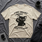 T-Shirt — 'I DO WHAT I WANT UNLESS I DON'T FORGET' Tired Cat Graphic Tee (Tired jokes)