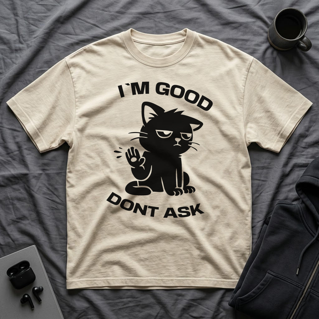 T-Shirt — 'I'M GOOD DONT ASK' Tired Cat Graphic Tee (Tired jokes)