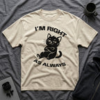 T-Shirt — 'I'm right as always' Tired Cat Graphic Tee (Tired jokes)