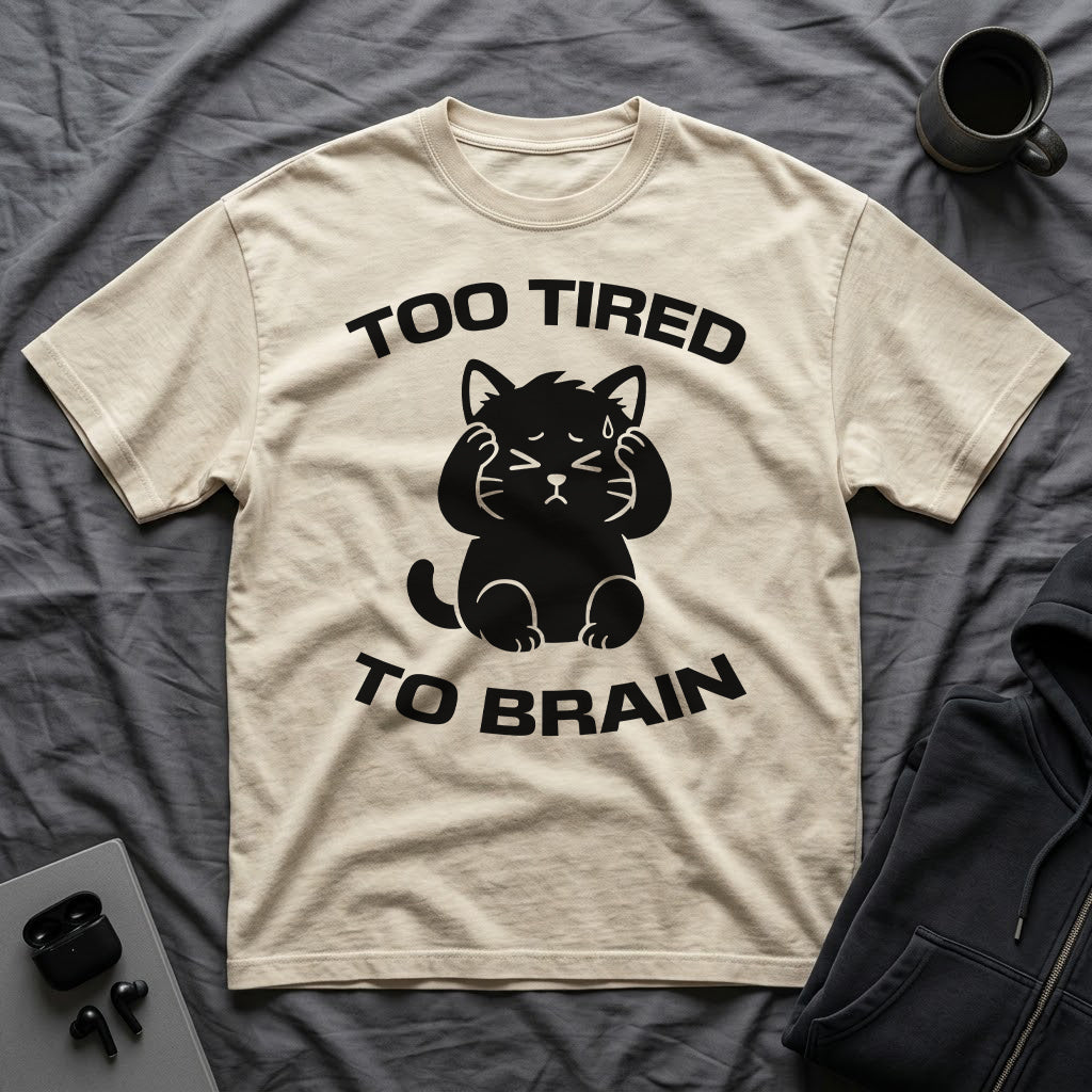 T-Shirt — 'Too Tired To Brain' Tired Cat Graphic Tee (Tired jokes)