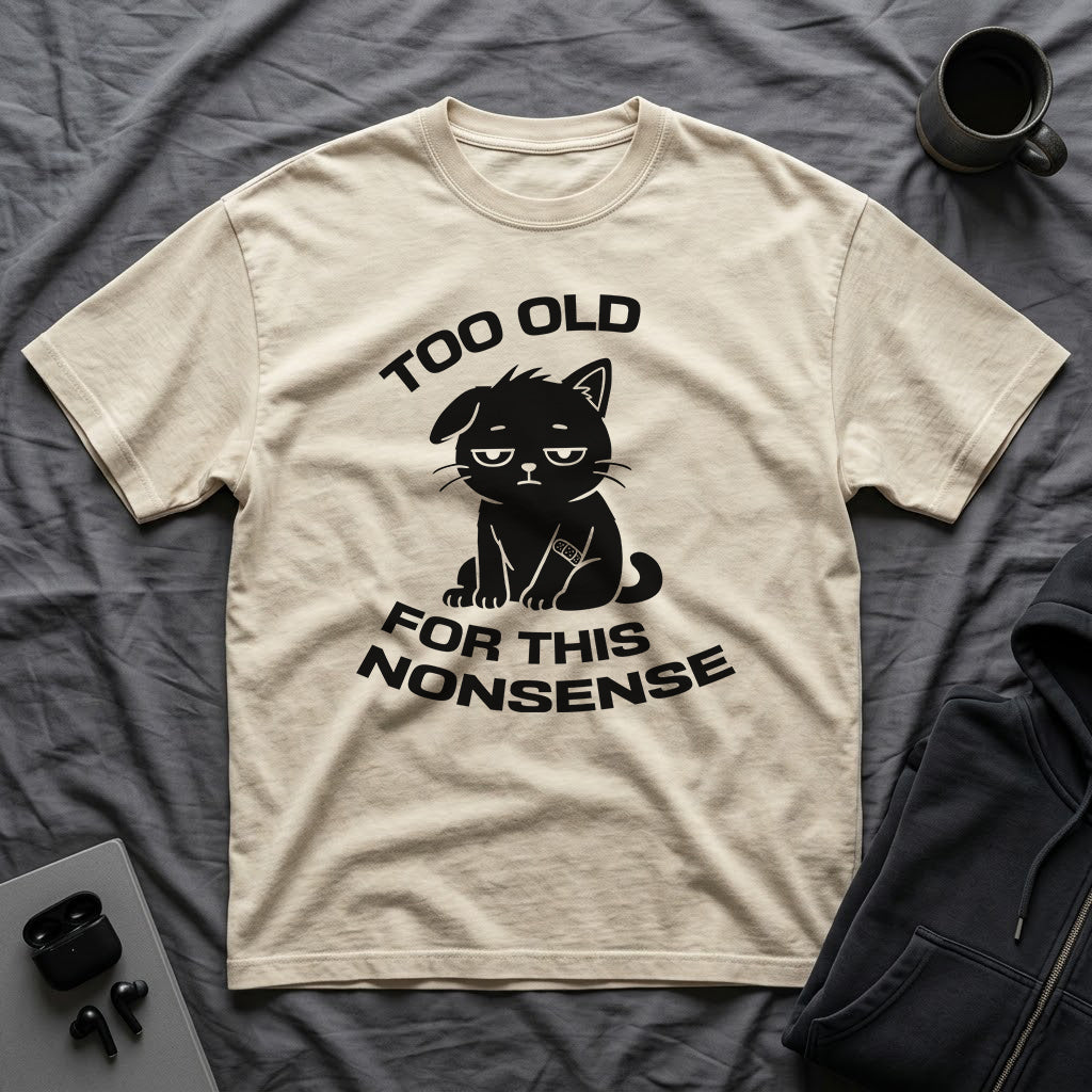 T-Shirt — ' TOO OLD FOR THIS NONSENSE' Tired Cat Graphic Tee (Tired jokes)