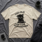 T-Shirt — ' TOO OLD FOR THIS NONSENSE' Tired Cat Graphic Tee (Tired jokes)