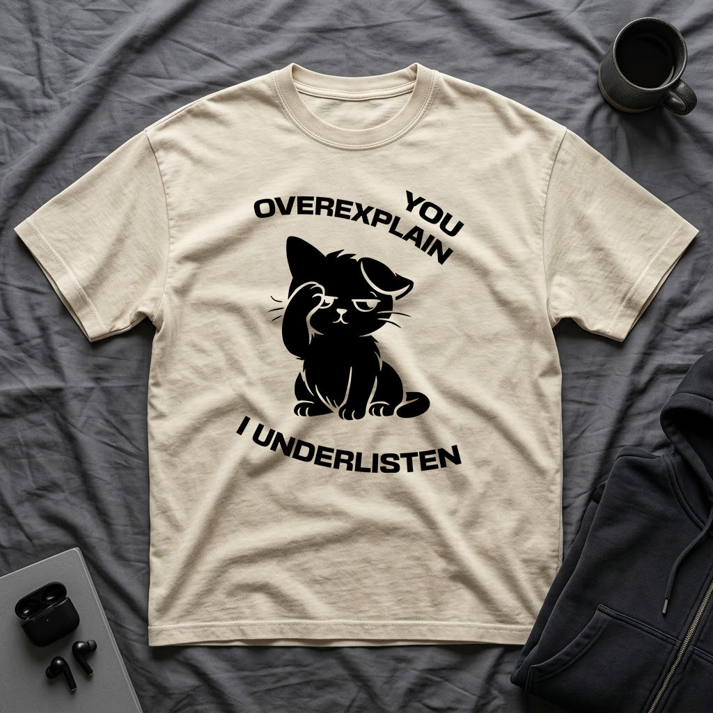 T-Shirt — 'You Overexplain I Underlisten ' Tired Cat Graphic Tee (Tired jokes)