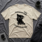 T-Shirt — 'You Overexplain I Underlisten ' Tired Cat Graphic Tee (Tired jokes)