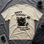 T-Shirt — 'NOT TODAY AND STOP ASKING.' Tired Cat Graphic Tee (Tired jokes)