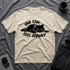 T-Shirt — 'I'm OK Go Away' Tired Cat Graphic Tee (Tired jokes)