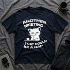 T-Shirt — 'ANOTHER MEETING THAT COULD  BE A NAP' Tired Cat Graphic Tee (Tired jokes)