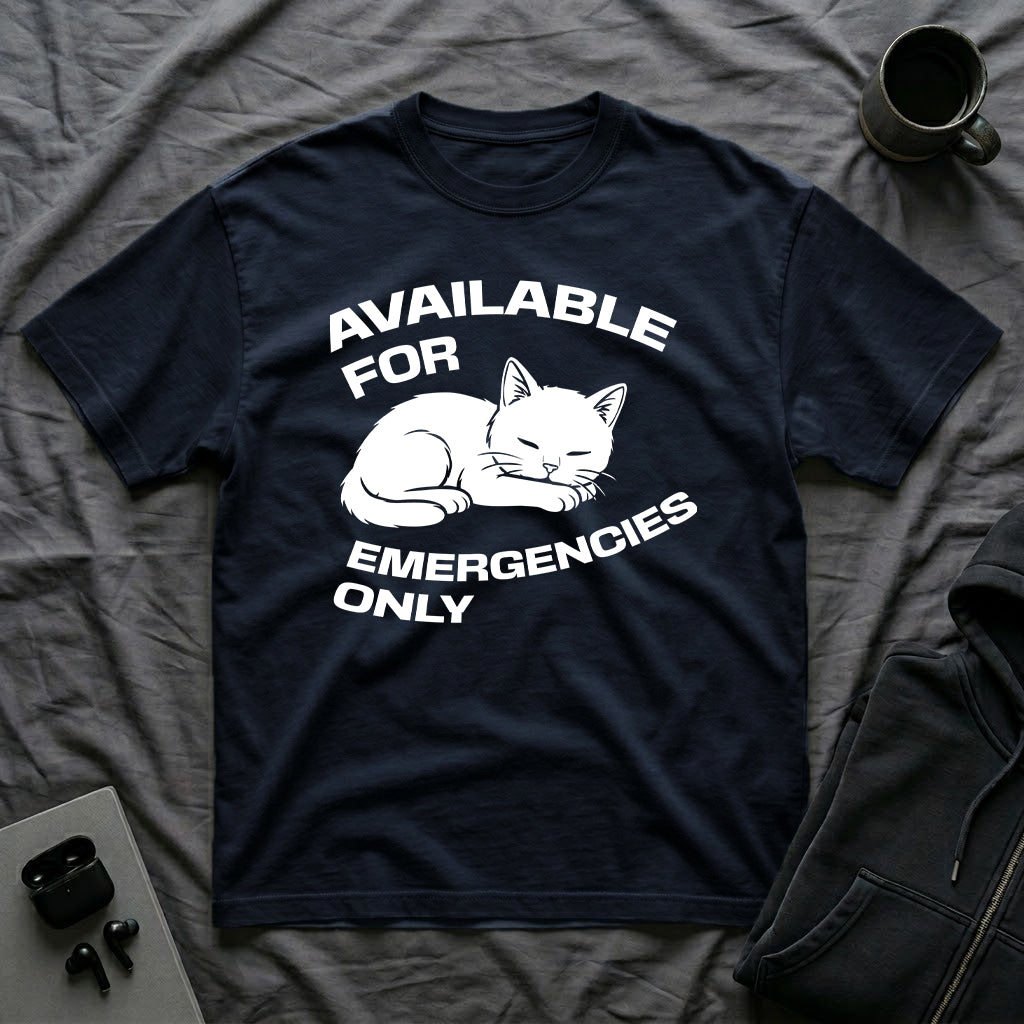 T-Shirt — 'AVAILABLE FOR EMERGENCIES ONLY' Tired Cat Graphic Tee (Tired jokes)
