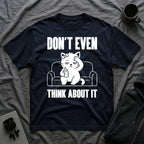 T-Shirt — 'Don't Even Think About It' Tired Cat Graphic Tee (Tired jokes)