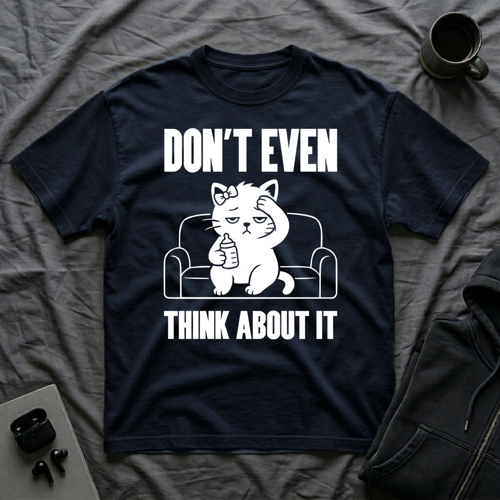 T-Shirt — 'Don't Even Think About It' Tired Cat Graphic Tee (Tired jokes)
