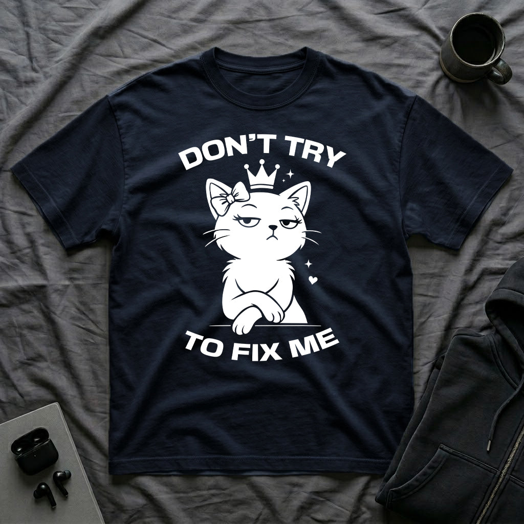 T-Shirt — 'DON'T TRY TO FIX ME' Tired Cat Graphic Tee (Tired jokes)