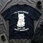 T-Shirt — 'I'd apologize but i'm not wrong' Tired Cat Graphic Tee (Tired jokes)