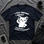T-Shirt — 'I DO WHAT I WANT UNLESS I DON'T FORGET' Tired Cat Graphic Tee (Tired jokes)