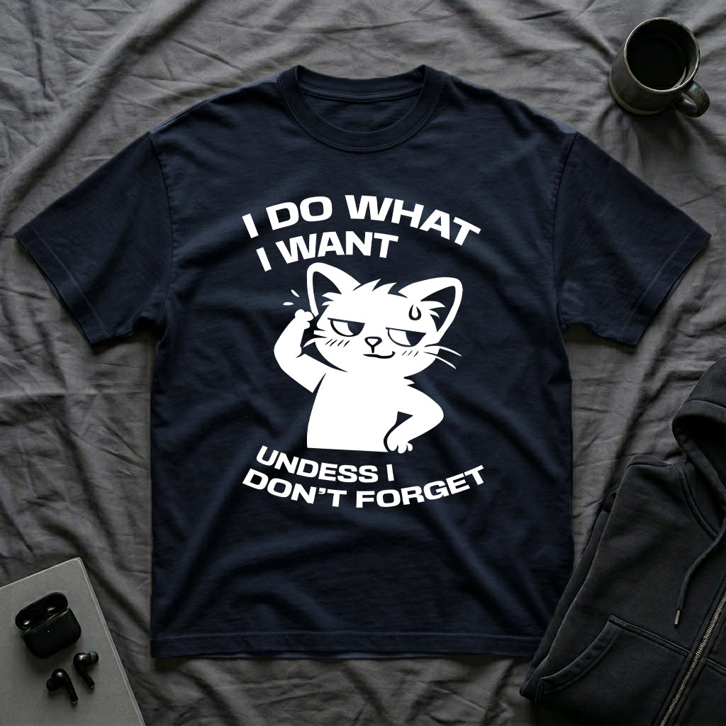 T-Shirt — 'I DO WHAT I WANT UNLESS I DON'T FORGET' Tired Cat Graphic Tee (Tired jokes)