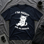 T-Shirt — 'I'm right as always' Tired Cat Graphic Tee (Tired jokes)