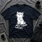 T-Shirt — 'NOT YOUR LEVEL' Tired Cat Graphic Tee (Tired jokes)