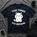 T-Shirt — 'Too Tired To Brain' Tired Cat Graphic Tee (Tired jokes)