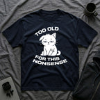 T-Shirt — ' TOO OLD FOR THIS NONSENSE' Tired Cat Graphic Tee (Tired jokes)