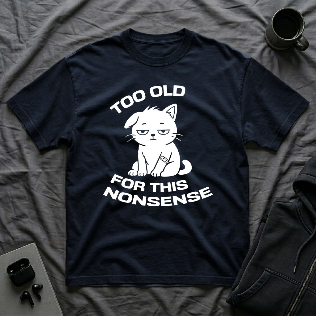 T-Shirt — ' TOO OLD FOR THIS NONSENSE' Tired Cat Graphic Tee (Tired jokes)