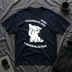 T-Shirt — 'You Overexplain I Underlisten ' Tired Cat Graphic Tee (Tired jokes)