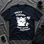 T-Shirt — 'NOT TODAY AND STOP ASKING.' Tired Cat Graphic Tee (Tired jokes)