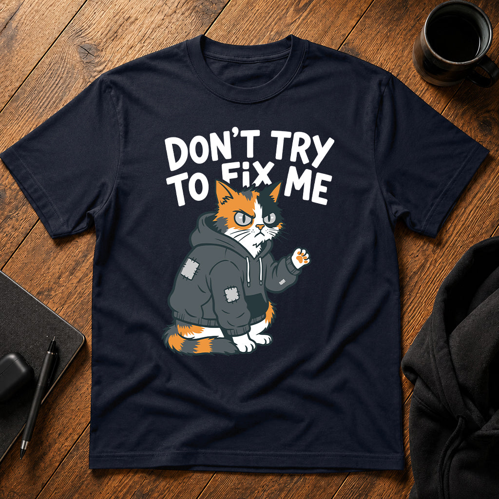 Don't try to fix me T-Shirt