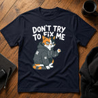 Don't try to fix me T-Shirt