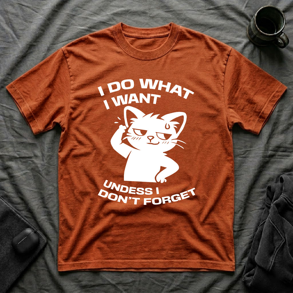 T-Shirt — 'I DO WHAT I WANT UNLESS I DON'T FORGET' Tired Cat Graphic Tee (Tired jokes)
