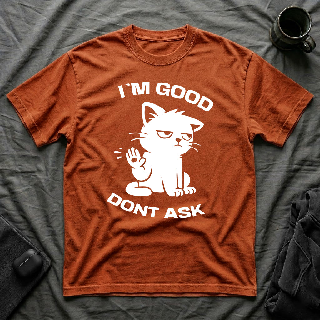 T-Shirt — 'I'M GOOD DONT ASK' Tired Cat Graphic Tee (Tired jokes)
