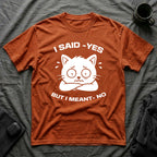 T-Shirt — 'I SAID YES BUT I MEANT NO' Tired Cat Graphic Tee (Tired jokes)