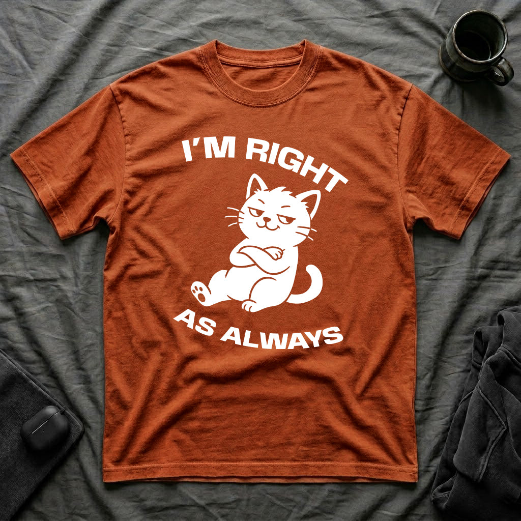 T-Shirt — 'I'm right as always' Tired Cat Graphic Tee (Tired jokes)