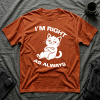 T-Shirt — 'I'm right as always' Tired Cat Graphic Tee (Tired jokes)
