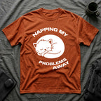 T-Shirt — 'NAPPING MY PROBLEMS AWAY' Tired Cat Graphic Tee (Tired jokes)