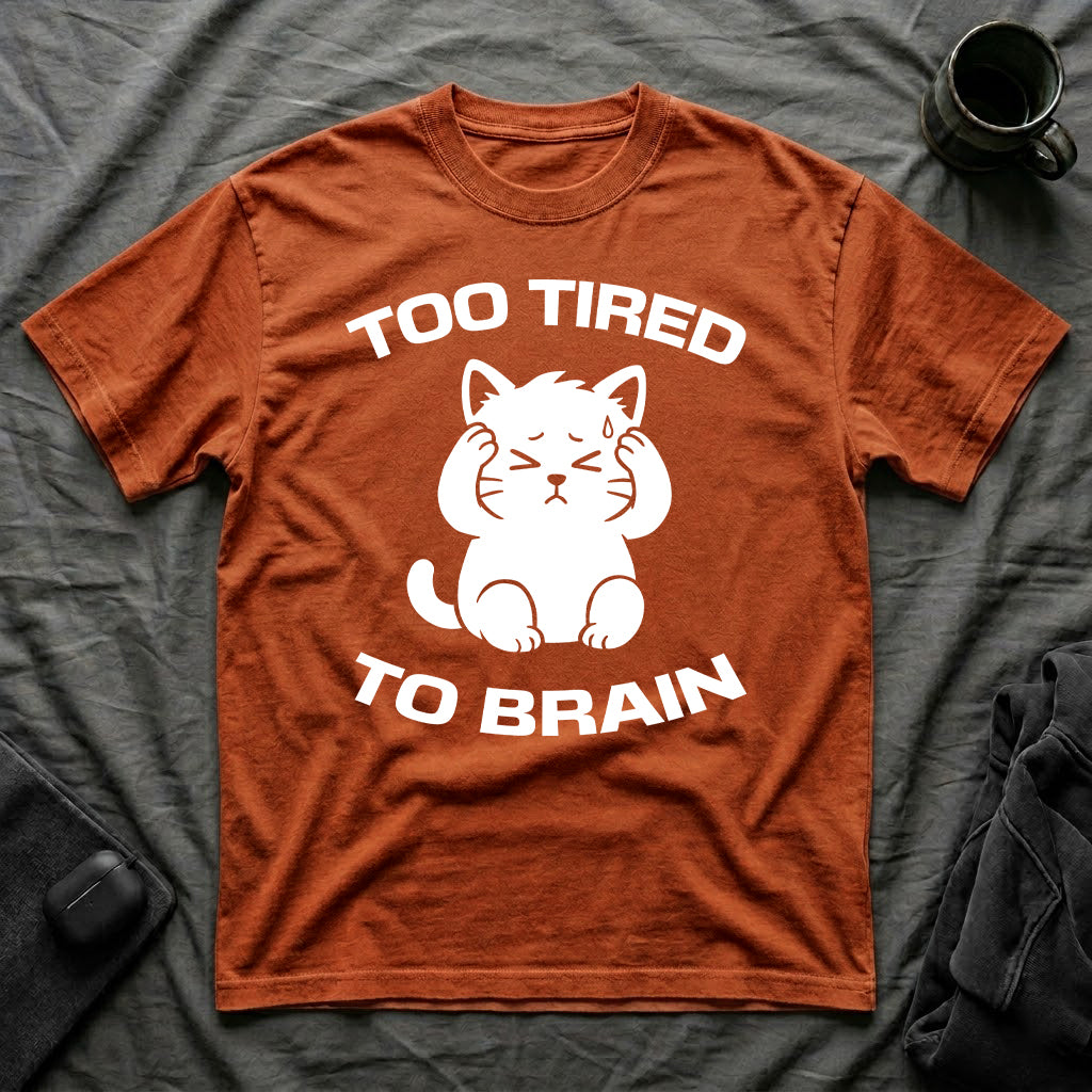 T-Shirt — 'Too Tired To Brain' Tired Cat Graphic Tee (Tired jokes)