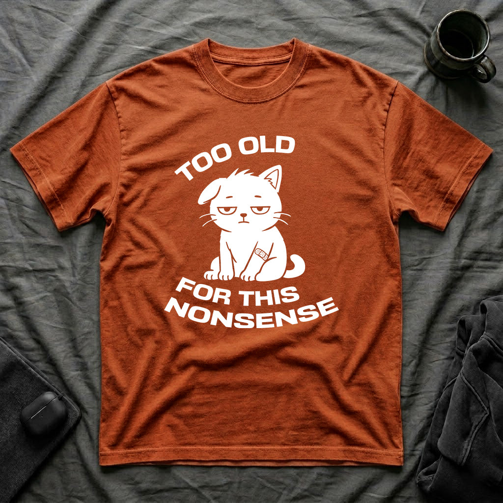 T-Shirt — ' TOO OLD FOR THIS NONSENSE' Tired Cat Graphic Tee (Tired jokes)